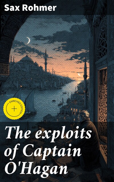 The exploits of Captain O'Hagan, Sax Rohmer