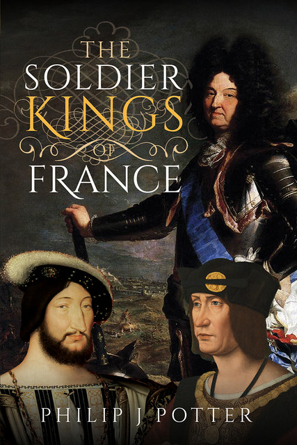 The Soldier Kings of France, Philip Potter