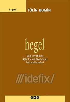 Hegel (Bilinç Problemi, Köle-Efendi Diyalektiği, Praksis Felsefesi), Tülin Bumin