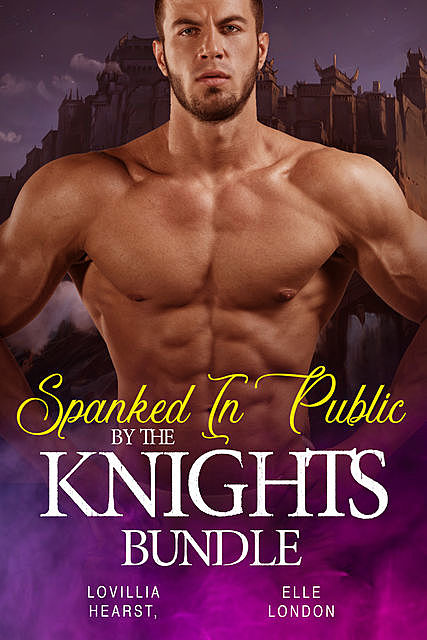 Spanked In Public By The Knights Bundle, Elle London, Lovillia Hearst