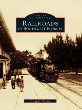 Railroads of Southwest Florida, Gregg Turner