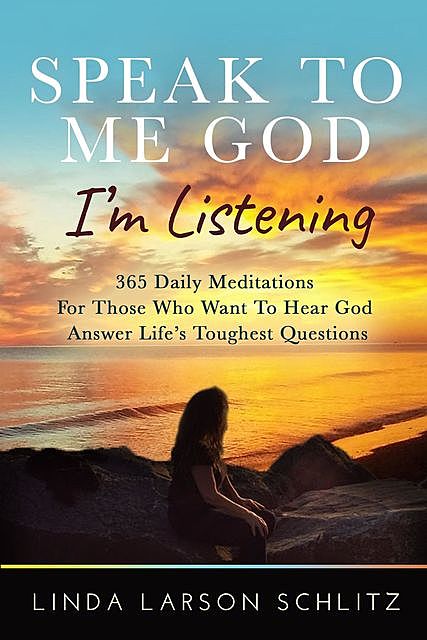 Speak to Me God, I'm Listening, Linda Larson Schlitz