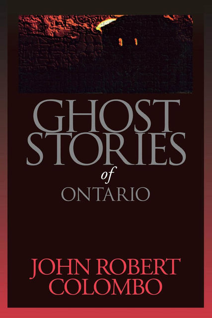 Ghost Stories of Ontario, John Robert Colombo