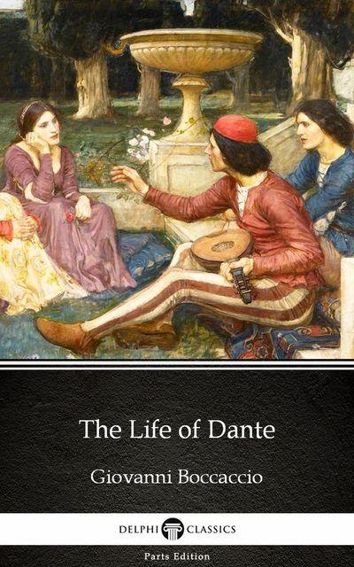 The Life of Dante by Giovanni Boccaccio – Delphi Classics (Illustrated), Giovanni Boccaccio