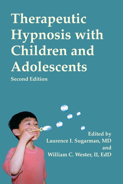 Therapeutic Hypnosis with Children and Adolescents, Ed.D., II, William C.Wester, Laurence Sugarman, C.