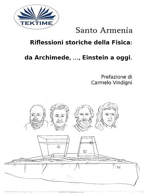 Riflessioni Storiche Della Fisica: Da Archimede, …, Einstein A Oggi, Santo Armenia