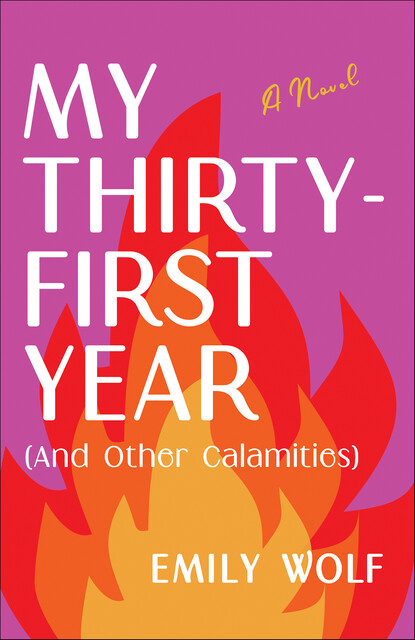 My Thirty-First Year (and Other Calamities), Emily Wolf