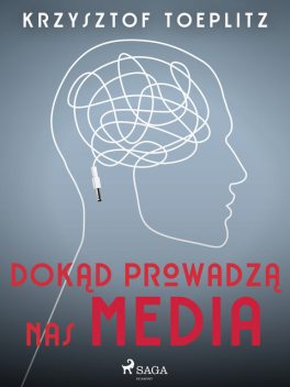 Dokąd prowadzą nas media, Krzysztof Toeplitz