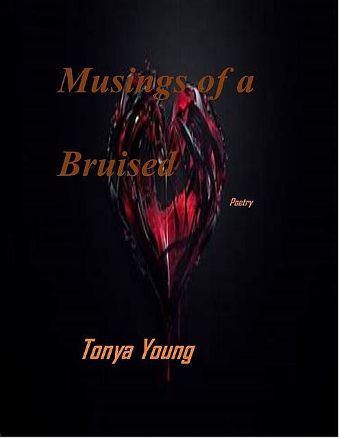 Musings of a Bruised Heart – Poetry, Tonya Young