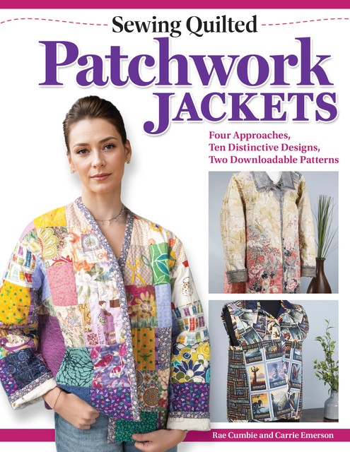 Sewing Quilted Patchwork Jackets, Carrie Emerson, Rae Cumbie