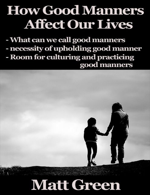 How Good Manners Affect Our Lives, Matt Green