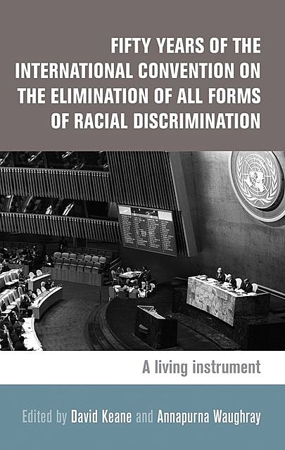 Fifty years of the International Convention on the Elimination of All Forms of Racial Discrimination, David Keane, Annapurna Waughray