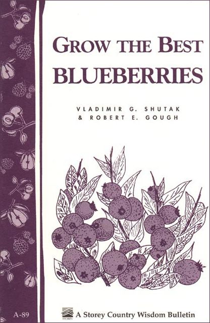 Grow the Best Blueberries, Robert E.Gough, Vladimir G. Shutak