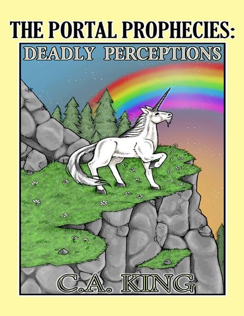 The Portal Prophecies: Deadly Perceptions, C.A. King