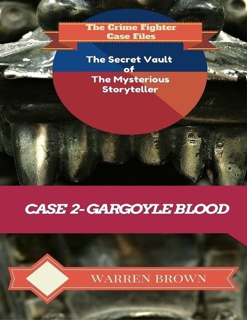 The Secret Vault of the Mysterious Storyteller: Case 2 Gargoyle Blood, Warren Brown