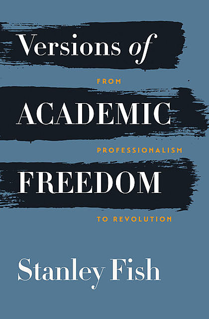 Versions of Academic Freedom, Stanley Fish