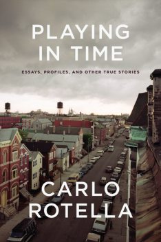 Playing in Time, Carlo Rotella