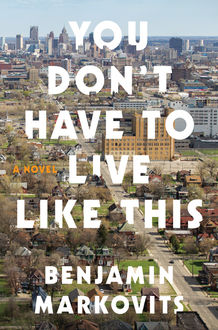 You Don't Have to Live Like This, Benjamin Markovits