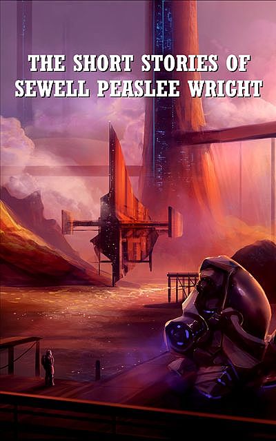 The Short Stories of Sewell Peaslee Wright, Sewell Peaslee Wright