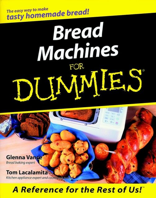 Bread Machines For Dummies, Tom Lacalamita, Glenna Vance
