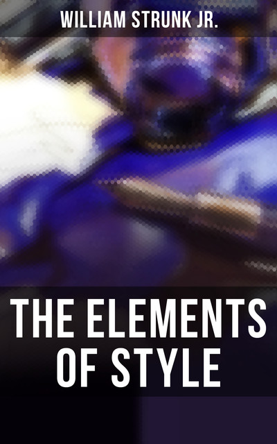 The Elements of Style ( Fourth Edition ) ( A to Z Classics), William Strunk Jr., A to Z Classics