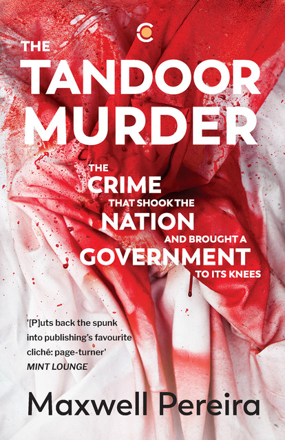 The Tandoor Murder: The Crime That Shook the Nation and Brought a Government to Its Knees, Maxwell Pereira