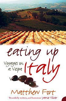 Eating Up Italy: Voyages on a Vespa, Matthew Fort