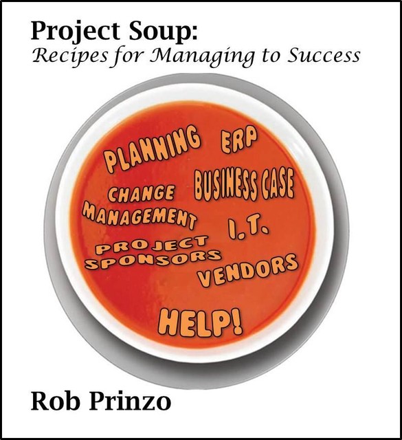 Project Soup: Recipes for Managing to Success, Robert Prinzo
