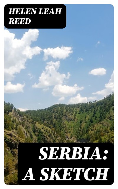 Serbia: A Sketch, Helen Leah Reed