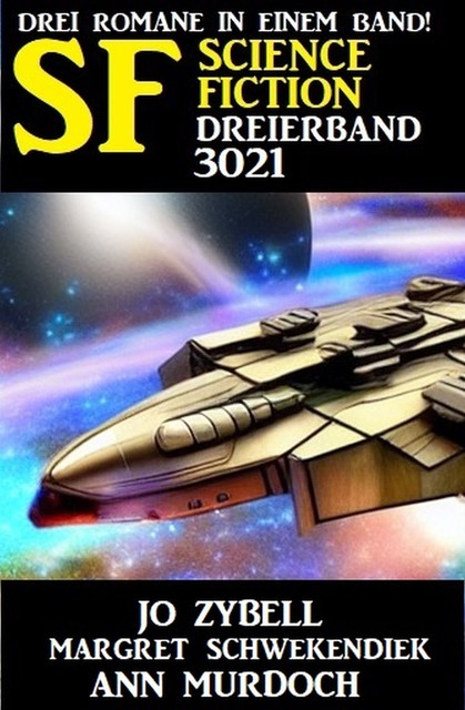 Science Fiction Dreierband 3021 – Drei Romane in einem Band, Margret Schwekendiek, Ann Murdoch, Jo Zybell