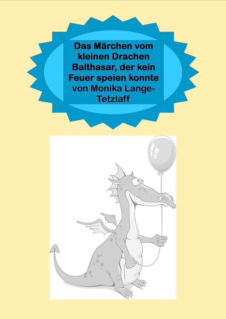 Das Märchen vom kleinen Drachen Balthasar, der kein Feuer speien konnte, Monika Lange-Tetzlaff