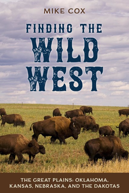 Finding the Wild West: The Great Plains, Mike Cox
