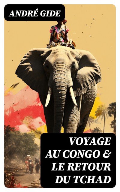 Voyage au Congo & Le Retour du Tchad, André Gide