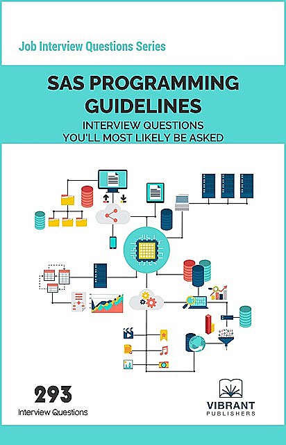 SAS Programming Guidelines Interview Questions You'll Most Likely Be Asked, Vibrant Publishers