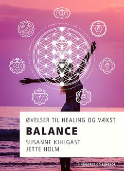 Balance – øvelser til healing og vækst, Jette Holm, Susanne Kihlgast