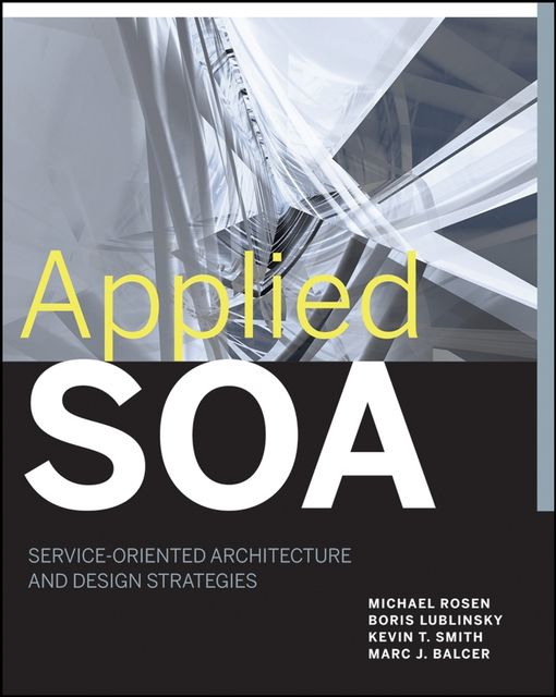Applied SOA, Kevin Smith, Michael Rosen, Boris Lublinsky, Marc J.Balcer