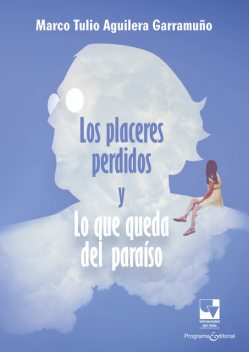 Los placeres perdidos y lo que queda del paraíso, Marco Tulio Aguilera Garramuño