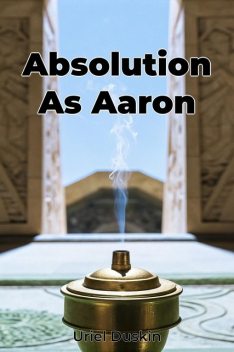 Absolution As Aaron, Uriel Duskin