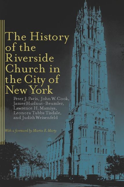 The History of the Riverside Church in the City of New York, John Cook, James Hudnut-Beumler, Lawrence Mamiya, Peter J.Paris