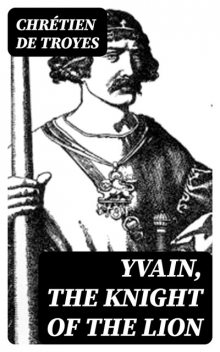 Four Arthurian Romances, Chretien DeTroys