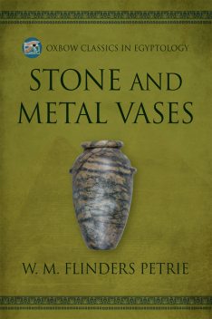 Stone and Metal Vases, W.M.Flinders Petrie