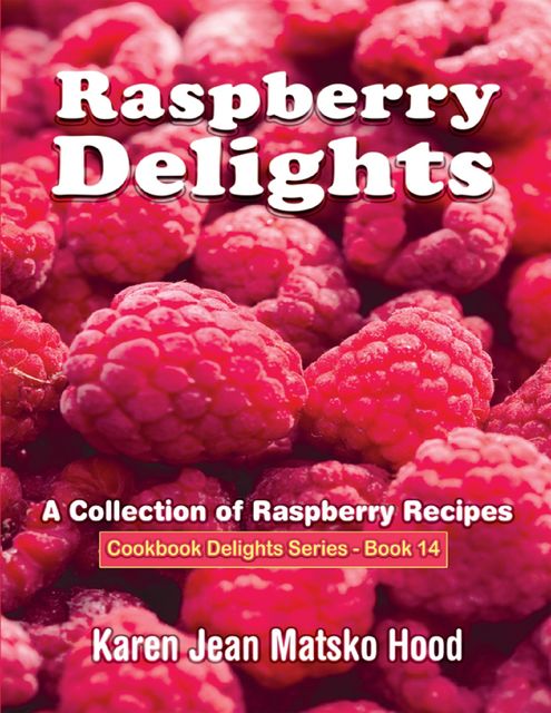 Raspberry Delights, Karen Jean Matsko Hood