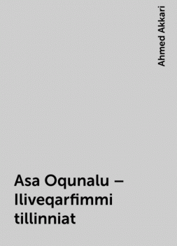 Asa Oqunalu – Iliveqarfimmi tillinniat, Ahmed Akkari