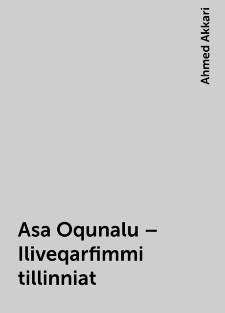 Asa Oqunalu – Iliveqarfimmi tillinniat, Ahmed Akkari