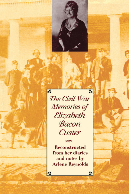 The Civil War Memories of Elizabeth Bacon Custer, Elizabeth Custer