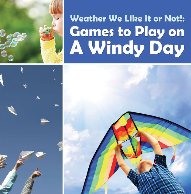 Weather We Like It or Not!: Cool Games to Play on A Windy Day, Baby Professor