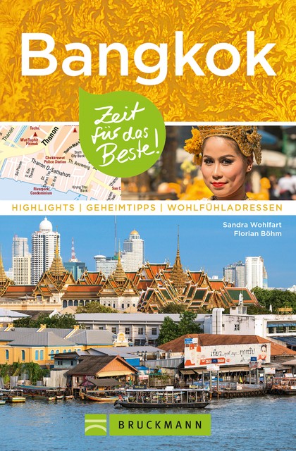 Bruckmann Reiseführer Bangkok: Zeit für das Beste, Florian Böhm, Sandra Wohlfart
