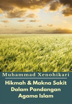 Hikmah & Makna Sakit Dalam Pandangan Agama Islam, Muhammad Xenohikari