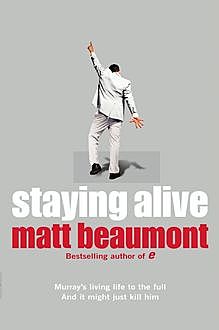 Staying Alive, Matt Beaumont