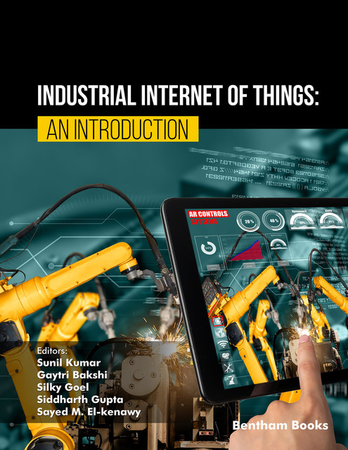 Industrial Internet of Things: An Introduction, Gaytri Bakshi, Sayed M. El-kenawy, Siddharth Gupta, Silky Goel, Su nil Kumar